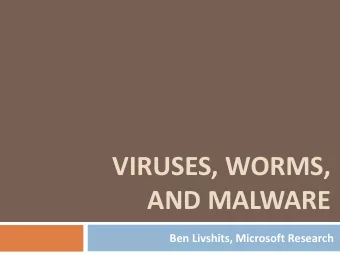 AND MALWARE  Ben Livshits, Microsoft Research Overview of Todays Lecture  2  Viruses