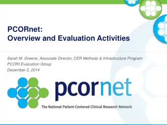 Overview and Evaluation Activities  Sarah M. Greene, Associate Director, CER Methods &amp;