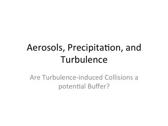 Aerosols,  Precipita/on,  and    Turbulence    Are  Turbulence-induced