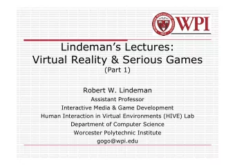 Lindemans Lectures:  Virtual Reality &amp; Serious Games  (Part 1)  Robert W. Lindeman