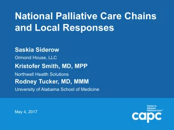 National Palliative Care Chains  and Local Responses  Saskia Siderow  Ormond House, LLC  Kristofer