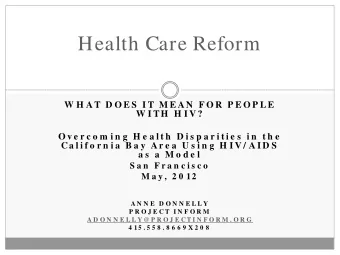 Health Care Reform  W H A T D O E S  I T M E A N  F O R  P E O P LE  W I TH  H I V ?  O v e r c o m