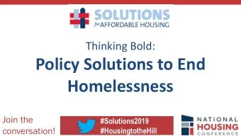 Policy Solutions to End  Homelessness  Join the  #Solutions2019  conversation!  #HousingtotheHill