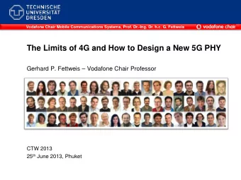 The Limits of 4G and How to Design a New 5G PHY  Gerhard P. Fettweis  Vodafone Chair Professor