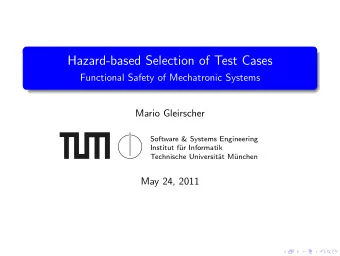 Hazard-based Selection of Test Cases  Functional Safety of Mechatronic Systems  Mario Gleirscher