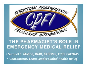 THE PHARMACISTS ROLE IN  EMERGENCY MEDICAL RELIEF  Samuel E. Molind, DMD, FABOMS, FICD,
