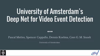 University of Amsterdams  Deep Net for Video Event Detection  Pascal Mettes, Spencer Cappallo,