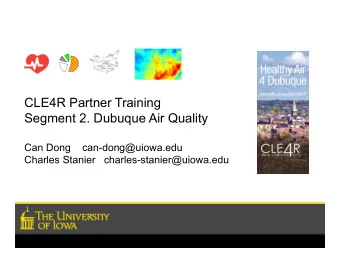 CLE4R Partner Training  Segment 2. Dubuque Air Quality  Can Dong    can-dong@uiowa.edu  Charles