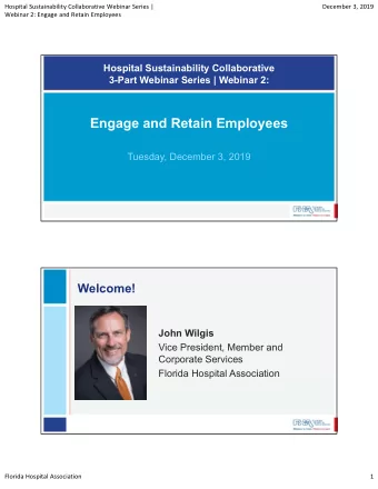 Engage and Retain Employees  Tuesday, December 3, 2019  Welcome!  John Wilgis  Vice President,