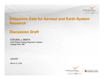 Emissions Data for Aerosol and Earth-System  Research  Discussion Draft  STEVEN J. SMITH  Joint