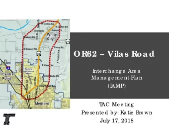 OR62  Vila s Roa d  I  nte rc ha ng e  Are a  Ma na g e me nt Pla n  (I  AMP)  T  AC Me e ting