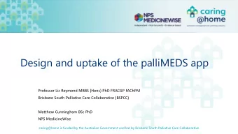 Design and uptake of the palliMEDS app  Professor Liz Reymond MBBS (Hons) PhD FRACGP FAChPM