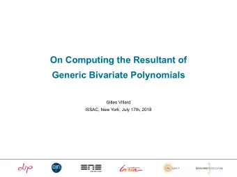 On Computing the Resultant of  Generic Bivariate Polynomials  Gilles Villard  ISSAC, New York, July