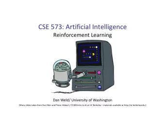 CSE 573: Artificial Intelligence  Reinforcement Learning  Dan Weld/ University of Washington  [Many