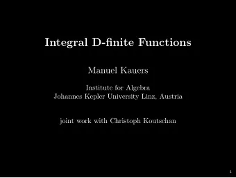 Integral D-finite Functions  Manuel Kauers  Institute for Algebra  Johannes Kepler University Linz,