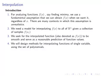 Interpolation  Introduction 1. For analyzing functions f ( x ) , say finding minima, we use a
