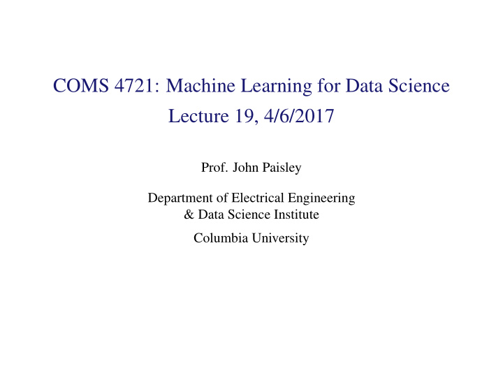 coms 4721 machine learning for data science lecture 19 4