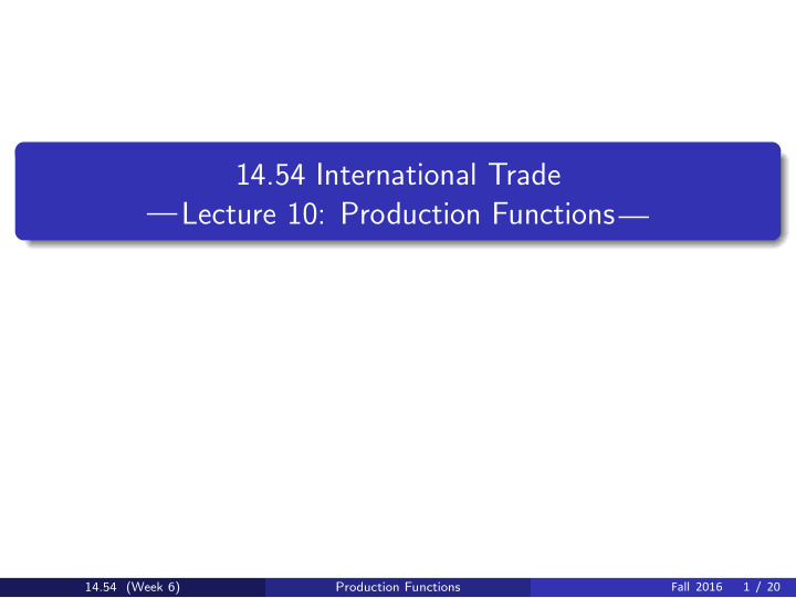 14 54 international trade lecture 10 production functions