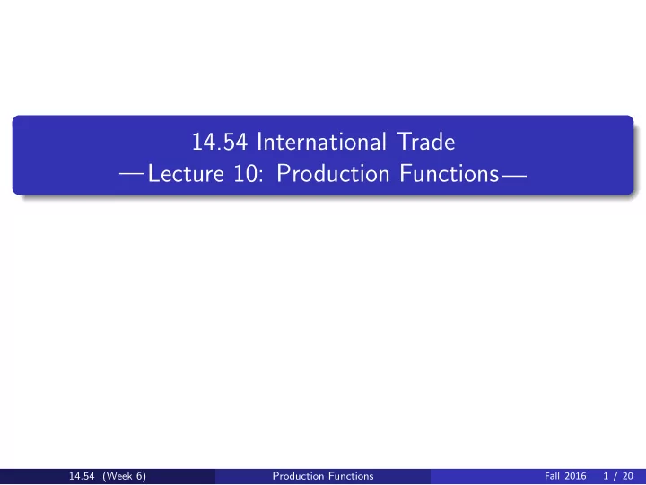 14 54 international trade lecture 10 production functions