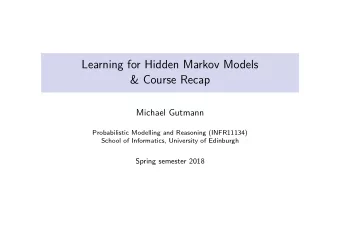 Learning for Hidden Markov Models  &amp; Course Recap  Michael Gutmann  Probabilistic Modelling and