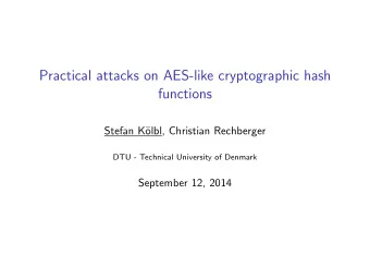 Practical attacks on AES-like cryptographic hash  functions  Stefan K  olbl, Christian Rechberger