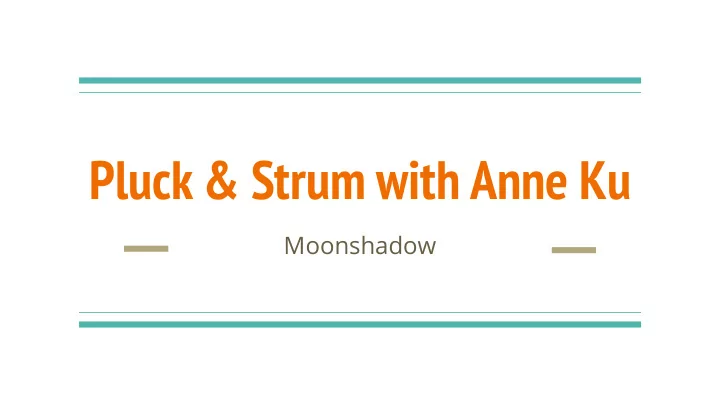 pluck strum with anne ku