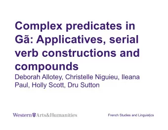 Complex predicates in  G: Applicatives, serial  verb constructions and  compounds  Deborah