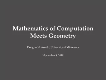 Mathematics of Computation  Meets Geometry  Douglas N. Arnold, University of Minnesota  November 3,