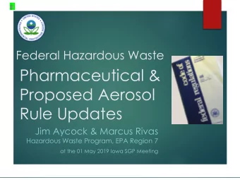 Pharmaceutical &amp;  Proposed Aerosol  Rule Updates  Jim Aycock &amp; Marcus Rivas  Hazardous