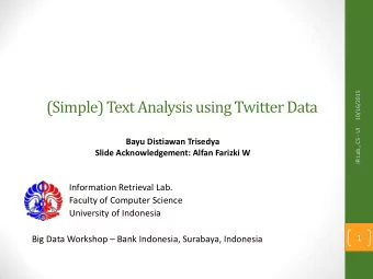 (Simple) Text Analysis using Twitter Data  IR Lab., CS - UI  Bayu Distiawan Trisedya  Slide