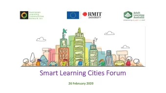 Sma  Smart  rt Le  Learn  rning Ci  Cities F  Foru  orum  26 February 2020  A learning ci  city