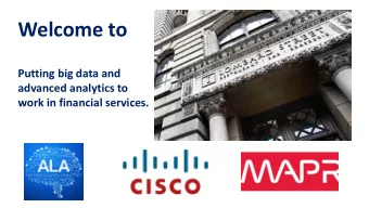 Welcome to  enterprise-class big data and financial an  Putting big data and  advanced analytics to