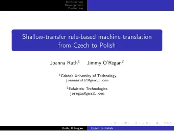 Shallow-transfer rule-based machine translation  from Czech to Polish Joanna Ruth 1 Jimmy ORegan