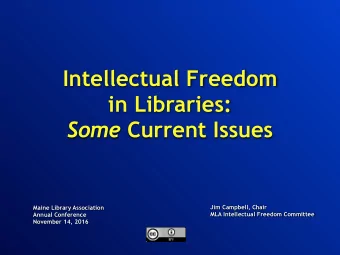 Intellectual Freedom  in Libraries: Some Current Issues  Jim Campbell, Chair Maine Library