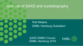 Joint use of SAXS and crystallography  Rob Meijers  EMBL Hamburg Outstation  SAXS EMBO Course  EMBL