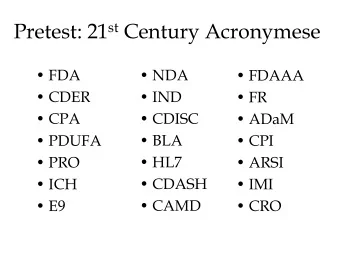 Pretest: 21 st Century Acronymese  FDA  NDA  FDAAA  CDER  IND  FR  CPA