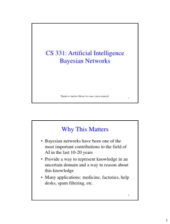 CS 331: Artificial Intelligence  Bayesian Networks  Thanks to Andrew Moore for some course material