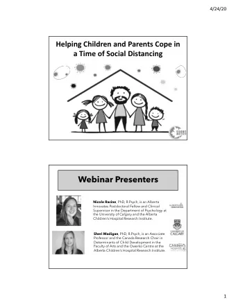 Webinar Presenters Nicole Racine , PhD, R.Psych, is an Alberta  Innovates Postdoctoral Fellow and