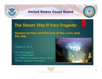 The Steam Ship El Faro Tragedy:  Human factors and the loss of the crew and  the ship  October 2,