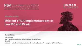Efficient FPGA Implementations of  LowMC and Picnic  Roman Walch  PhD Student  IAIK / Know-Center