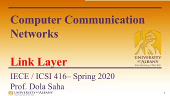 Computer Communication  Networks  Link Layer  IECE / ICSI 416 Spring 2020  Prof. Dola Saha  1