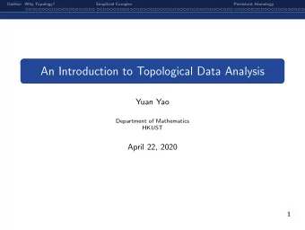 An Introduction to Topological Data Analysis  Yuan Yao  Department of Mathematics  HKUST  April 22,
