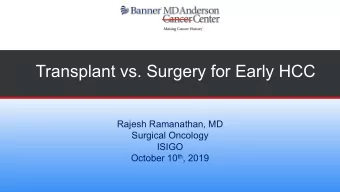 Transplant vs. Surgery for Early HCC  Rajesh Ramanathan, MD  Surgical Oncology  ISIGO October 10 th
