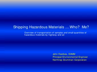 Shipping Hazardous Materials  Who?  Me?  Overview of transportation of samples and small