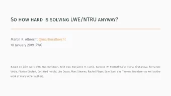 So how hard is solving LWE/NTRU anyway?  Martin R. Albrecht @martinralbrecht  10 January 2019, RWC