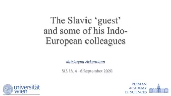 and some of his Indo-  European colleagues  Katsiaryna Ackermann  SLS 15, 4 - 6 September 2020