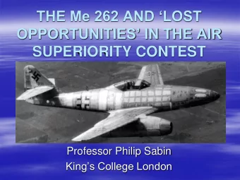 THE Me 262 AND LOST  OPPORTUNITIES IN THE AIR  SUPERIORITY CONTEST  Professor Philip Sabin