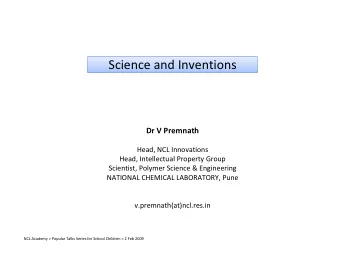 Science and Inventions Science and Inventions Dr V Premnath Head, NCL Innovations Head,