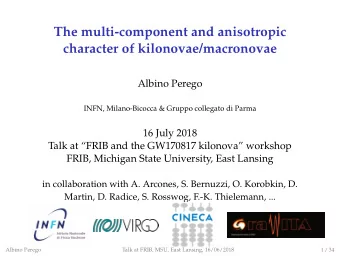 The multi-component and anisotropic  character of kilonovae/macronovae  Albino Perego  INFN,