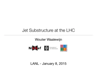 Jet Substructure at the LHC  Wouter Waalewijn  LANL - January 8, 2015  Outline  Introduction